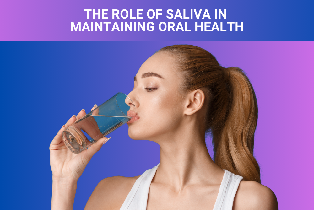 The Role of Saliva in Maintaining Oral Health